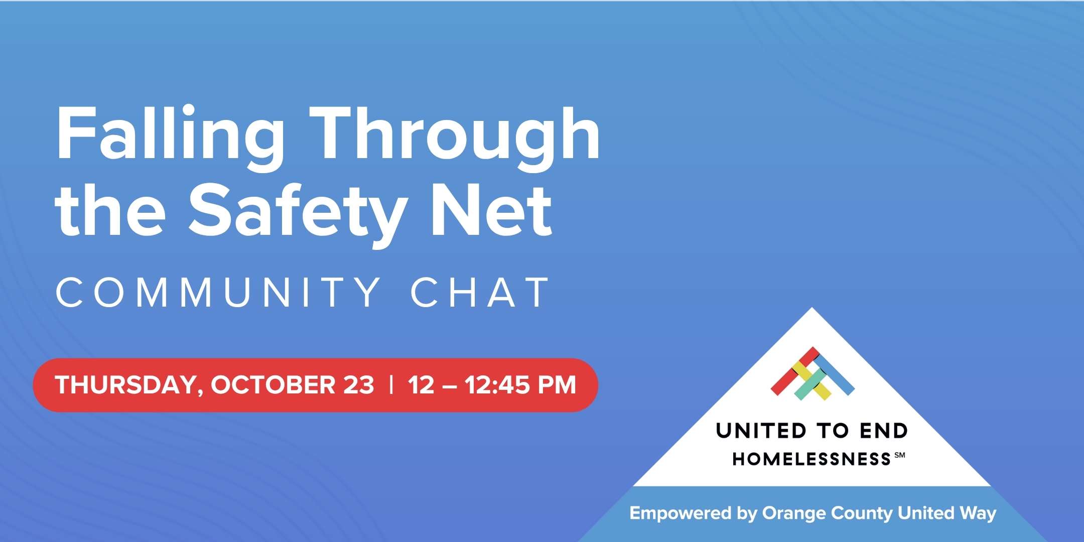 Falling Through the Safety Net Community Chat presented by United to End Homelessness. Thursday, October 23, 2025. 12:00 to 12:45 p.m.