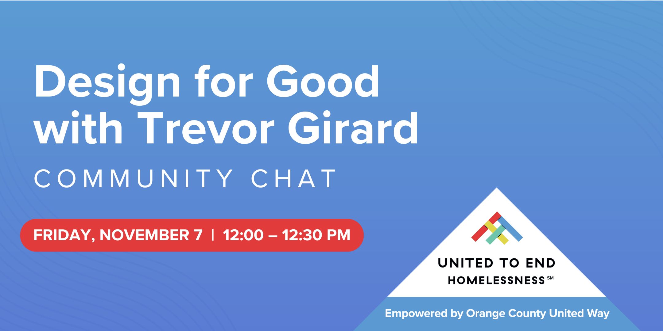 Design for Good with Trevor Girard. Community Chat presented by United to End Homelessness. Friday, November 07, 2025. 12:00 to 12:30 p.m.