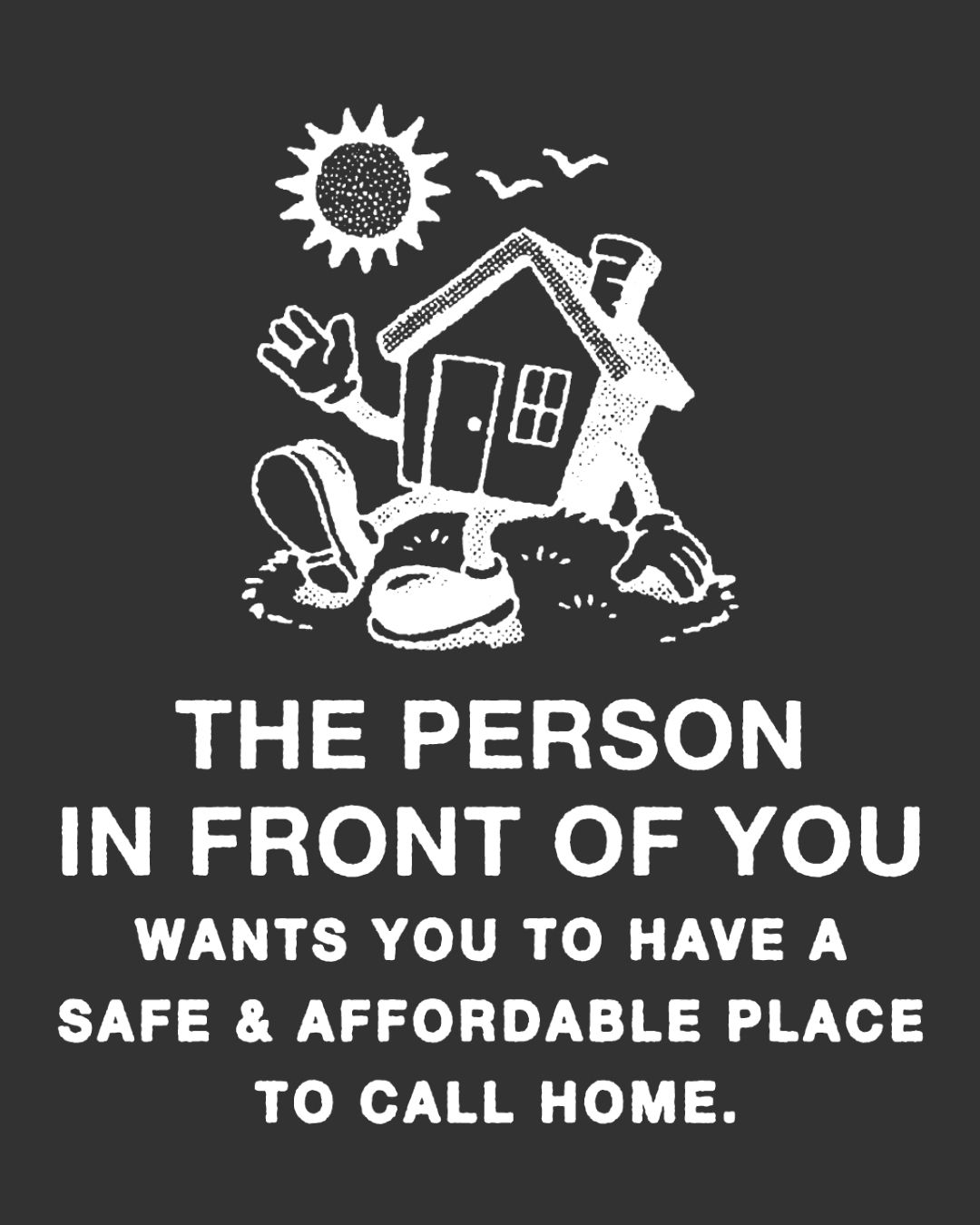 The Person in Front of You wants you to have a safe and affordable place to call home.